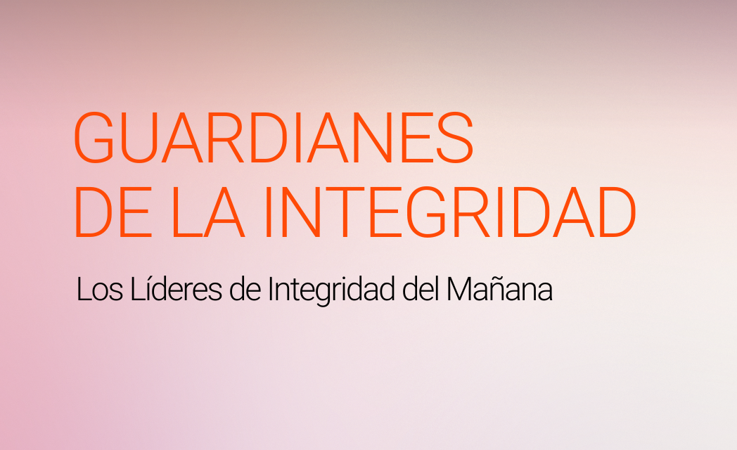 GUARDIANES DE LA INTEGRIDAD - Los Líderes de Integridad del Mañana.