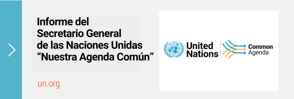 Informe del Secretario General de las Naciones Unidas “Nuestra Agenda Común”